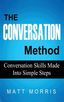 Paperback The Conversation Method: Conversation Skills Made Into Simple Steps Book