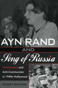 Paperback Ayn Rand and Song of Russia: Communism and Anti-Communism in 1940s Hollywood Book