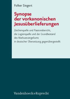 Synopse Der Vorkanonischen Jesusuberlieferungen: Zeichenquelle Und Passionsbericht, Die Logienquelle Und Der Grundbestand Des Markusevangeliums in Deu
