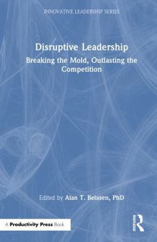 Hardcover Disruptive Leadership: Breaking the Mold, Outlasting the Competition Book