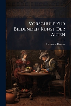 Paperback Vorschule Zur Bildenden Kunst Der Alten: 1. Bd. Die Kunst Der Griechen [German] Book