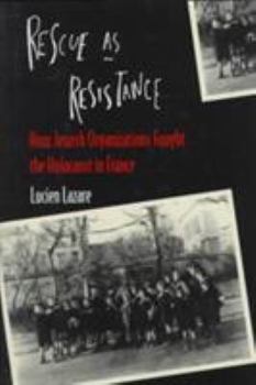 Hardcover Rescue as Resistance: How Jewish Organizations Fought the Holocaust in France Book