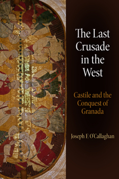 Hardcover The Last Crusade in the West: Castile and the Conquest of Granada Book