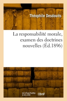 Paperback La responsabilité morale, examen des doctrines nouvelles [French] Book