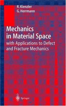 Hardcover Mechanics in Material Space: With Applications to Defect and Fracture Mechanics Book