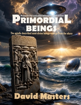 Paperback Primordial Beings: The Apkallu: Originators of Civilization, Wisdom, & Sacred Sciences Book