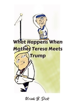 Paperback What Happens When Mother Teresa Meets Trump (A Political Satire): A Satire Book