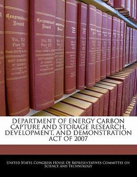 Paperback Department of Energy Carbon Capture and Storage Research, Development, and Demonstration Act of 2007 Book