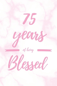 Paperback 75 Years Of Being Blessed: 6x9" Dot Bullet Marble Notebook/Journal Thankful Grateful 75th Birthday Gift Idea Book