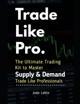 Paperback Trade Like Pro. The Ultimate Trading Kit to Master Supply & Demand: Trade Like Professionals Book