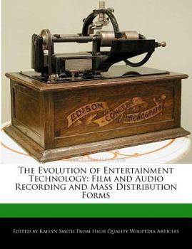 The Evolution of Entertainment Technology : Film and Audio Recording and Mass Distribution Forms