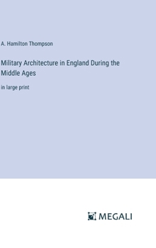 Military Architecture in England During the Middle Ages: in large print