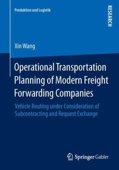 Paperback Operational Transportation Planning of Modern Freight Forwarding Companies: Vehicle Routing Under Consideration of Subcontracting and Request Exchange Book