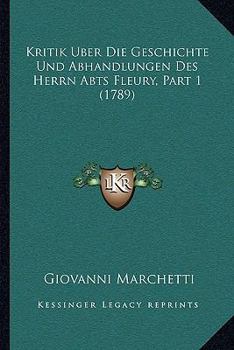 Paperback Kritik Uber Die Geschichte Und Abhandlungen Des Herrn Abts Fleury, Part 1 (1789) [German] Book