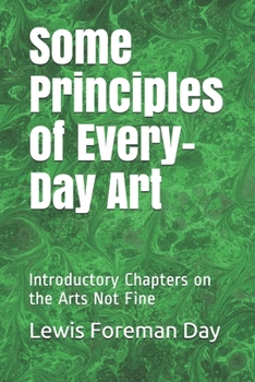 Some Principles of Every-Day Art: Introductory Chapters on the Arts Not Fine