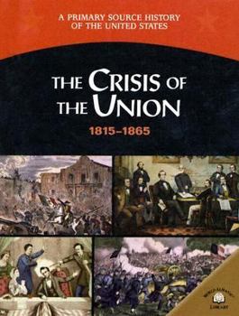 The Crisis Of The Union (1815-1865) (A Primary Source History of the United States)