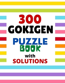 Paperback 300 GOKIGEN PUZZLE BOOK - with SOLUTIONS: Japanese Puzzle Book - Easy, Medium and Hard Puzzles Book