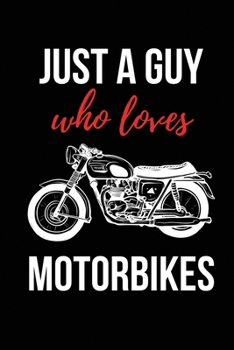 Paperback Just A Guy Who Loves Motorbikes: Motorbike Lover Gifts for Men or Dads - Lined Journal Notebook - Great Present Idea for Birthday Christmas Father's D Book