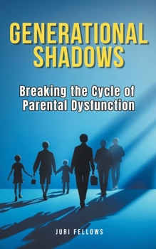 Paperback Generational Shadows: Breaking the Cycle of Parental Dysfunction Book