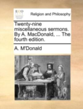 Paperback Twenty-Nine Miscellaneous Sermons. by A. MacDonald, ... the Fourth Edition. Book