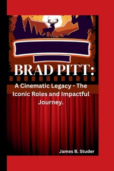 Paperback Brad Pitt: A Cinematic Legacy - The Iconic Roles and Impactful Journey. Book