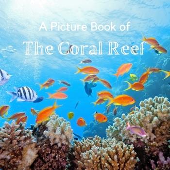 Paperback A Picture Book of The Coral Reef: A No Text Picture Book for Alzheimer's Patients and Seniors Living With Dementia. Book