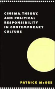 Cinema, Theory, and Political Responsibility in Contemporary Culture - Book  of the Literature, Culture, Theory