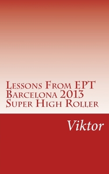 Paperback Lessons From EPT Barcelona 2013 Super High Roller Book