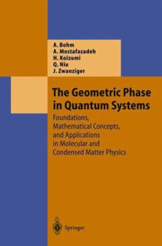 Hardcover The Geometric Phase in Quantum Systems: Foundations, Mathematical Concepts, and Applications in Molecular and Condensed Matter Physics Book