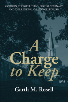 Paperback A Charge to Keep: Gordon-Conwell Theological Seminary and the Renewal of Evangelicalism Book