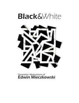 Paperback Black&White: Geometric Abstractions of Edwin Mieczkowski Book