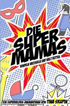 Paperback Die Supermamas - Windeln Wechseln Und Welt Retten [German] Book