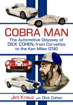 Paperback Cobra Man: The Automotive Odyssey of Dick Cohen, from Corvettes to the Ken Miles Gt40 Book