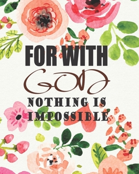 For With God, Nothing is Impossible: Prayer and Sermon Journal For Myself Lovers and Friends of God Notebooks with Praise and Thanks a Spirit Filled Quotes and Daily Bible Reading Plan for My Family (