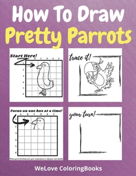 How To Draw Pretty Parrots: A Step-by-Step Drawing and Activity Book for Kids to Learn to Draw Pretty Parrots