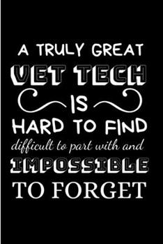 Paperback A truly great vet tech is hard to find difficult to part with and impossible to forget: Vet Nurse Notebook journal Diary Cute funny blank lined notebo Book
