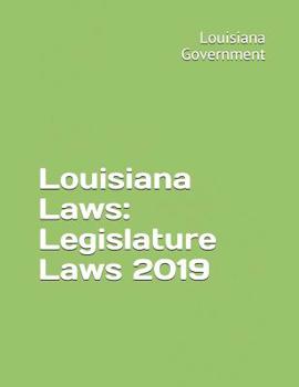 Louisiana Laws: Legislature Laws 2019