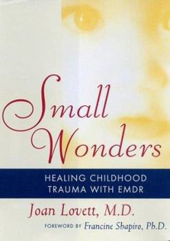 Hardcover Small Wonders: Healing Childhood Trauma with Emdr Book
