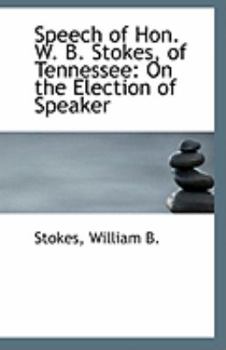Paperback Speech of Hon. W. B. Stokes, of Tennessee: On the Election of Speaker Book