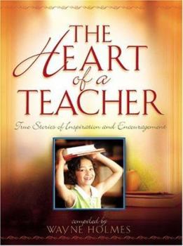 Hardcover The Heart of a Teacher: True Stories of Inspiration and Encouragement Book
