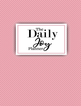 The Daily Joy Planner: Undated Daily Planners Floral Themed Gift For Women and Girls - 1 Day Per Page Agenda That Includes Motivational and Inspirational Quotes - To Do List, Habit Tracker, Notes Sect