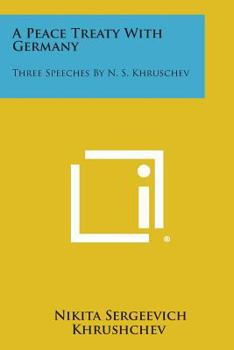 Paperback A Peace Treaty With Germany: Three Speeches By N. S. Khruschev Book