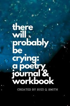 Paperback There Will Probably be Crying: A Poetry Journal & Workbook Book