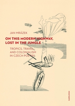 Paperback On This Modern Highway, Lost in the Jungle: Tropics, Travel, and Colonialism in Czech Poetry Book