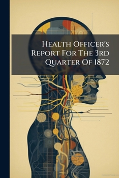 Paperback Health Officer's Report for the 3rd Quarter of 1872... Book