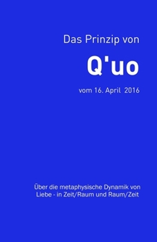 Paperback Das Prinzip von Q'uo (16. April 2016): Über die metaphysische Dynamik von Liebe - in Zeit/Raum und Raum/Zeit [German] Book