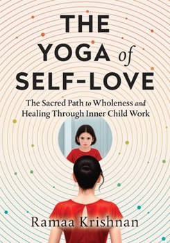 Paperback The Yoga of Self-Love: The Sacred Path to Wholeness and Healing through Inner Child Work Book