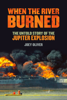 Paperback When the River Burned: The Untold Story of the Jupiter Explosion Book