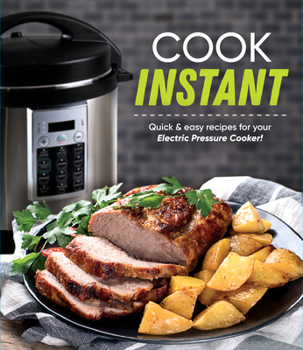 Hardcover Cook Instant: Quick & Easy Recipes for Your Electric Pressure Cooker! [Large Print] Book