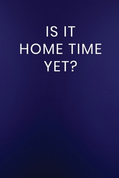 Paperback Is it Home Time Yet: Journal Notebook 100 Lined Pages Book